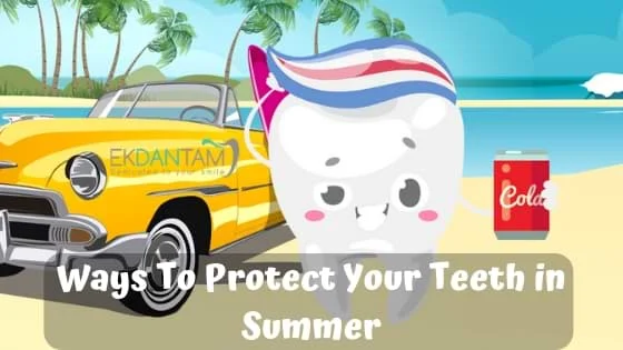 Ways To Protect Your Teeth in Summer